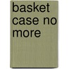 Basket Case No More door Phebe Ava Spiller