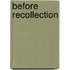 Before Recollection