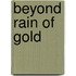 Beyond Rain Of Gold