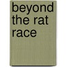Beyond The Rat Race by Art Gish
