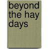 Beyond the Hay Days by Rex A. Ewing
