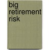 Big Retirement Risk door Erin T. Botsford