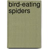 Bird-Eating Spiders by James E. Gerholdt