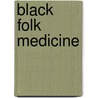 Black Folk Medicine door Wilbur Watson