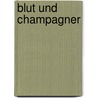 Blut und Champagner by Nikolaus Fischer