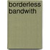 Borderless Bandwith
