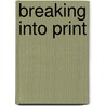 Breaking Into Print by DeWitt Henry