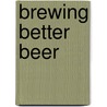 Brewing Better Beer door Gordon Strong