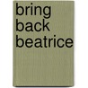 Bring Back Beatrice door Jennifer Griffin