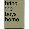 Bring The Boys Home door Gilbert Morris