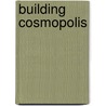 Building Cosmopolis by John S. Partington