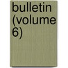 Bulletin (Volume 6) door Unknown Author