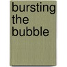 Bursting the Bubble door Dan R. Dick