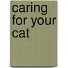 Caring for Your Cat door Angela Gair