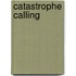 Catastrophe Calling