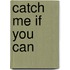Catch Me If You Can