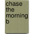 Chase The Morning B