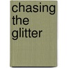 Chasing The Glitter door Richmond L. Clow
