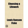 Choosing A Lifework door Lewis Ransom Fiske