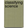 Classifying Science door Rick Szostak