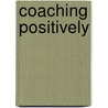 Coaching Positively by Matt Driver