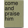 Come and Praise Him door Ted Smith