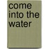 Come into the Water
