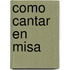 Como Cantar En Misa