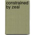 Constrained By Zeal