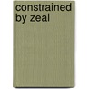 Constrained By Zeal door Linda Wilson