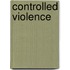 Controlled Violence