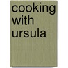 Cooking with Ursula door Ursula Knaeusel