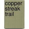 Copper Streak Trail by Eugene Rhodes