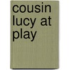 Cousin Lucy At Play by Jacob Abbott