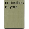 Curiosities Of York by Ed Brandon