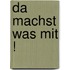 Da machst was mit !