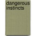 Dangerous Instincts
