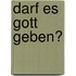 Darf Es Gott Geben?