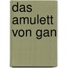 Das Amulett Von Gan door Uwe Buß