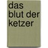 Das Blut der Ketzer