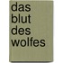 Das Blut des Wolfes