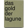 Das Gold Der Lagune by Gerit Bertram