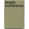Deadly Indifference by Ted Schwarz