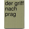 Der Griff Nach Prag door Christian Hochmuth