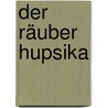 Der Räuber Hupsika door Paul Biegel