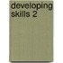 Developing Skills 2