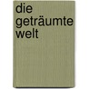 Die Geträumte Welt door Achim Mehnert