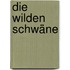 Die wilden Schwäne