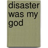 Disaster Was My God door Bruce Duffy