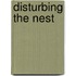 Disturbing the Nest